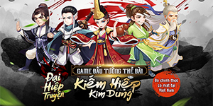 Game đấu tướng Đại Hiệp Truyện cập bến làng game Việt