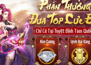 Tuyệt Đỉnh Tam Quốc bật mí bí quyết tân thủ và phần thưởng đua TOP