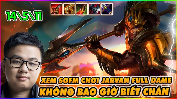 Jarvan full sát thương của SofM một mình làm hết