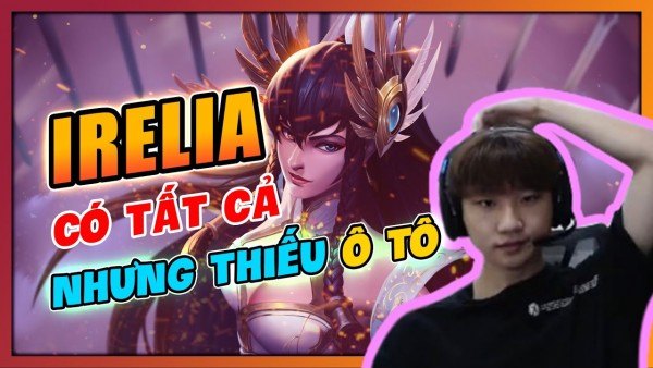 Profit cầm Irelia thì không bao giờ biết thua