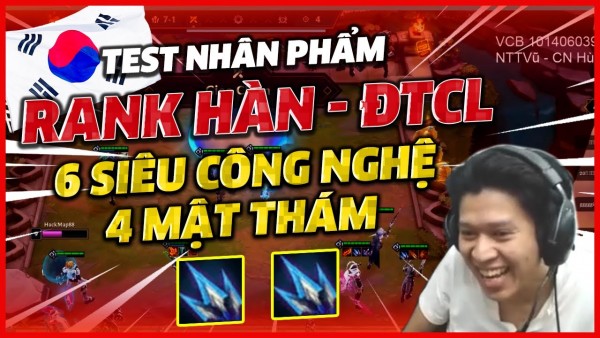 QTV test nhân phẩm rank Hàn với 6 Siêu Công Nghệ + 4 Mật Thám