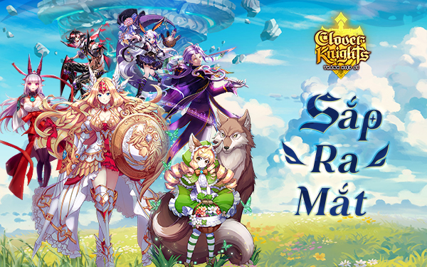 CLOVER KNIGHTS – THÁNH HIỆP SĨ SIÊU PHẨM DÂN MÊ GAME CHIẾN THUẬT KHÔNG THỂ BỎ QUA TỪ NPH VGP