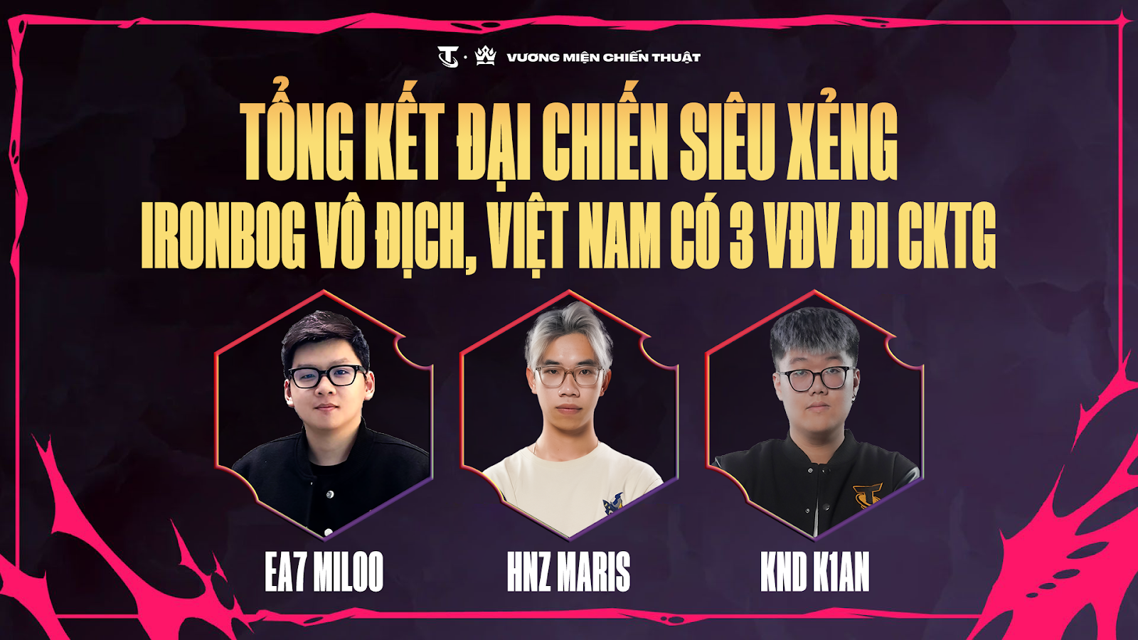 ĐẤU TRƯỜNG CHÂN LÝ ESPORTS MÙA 13: IRONBOG BẢO VỆ NGÔI VƯƠNG ĐẠI CHIẾN SIÊU XẺNG, 3 VĐV VIỆT NAM TIẾN ĐẾN GIẢI VÔ ĐỊCH THẾ GIỚI