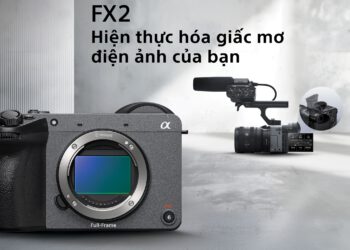 SONY CHÍNH THỨC RA MẮT MÁY QUAY ĐIỆN ẢNH NHỎ GỌN FX2: MANG TRẢI NGHIỆM KỂ CHUYỆN CHUẨN ĐIỆN ẢNH TRONG TẦM TAY NHÀ SÁNG TẠO