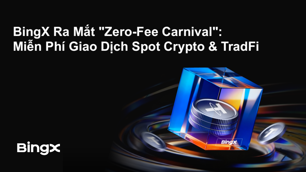 BingX triển khai “Zero-Fee Carnival”, mở rộng giao dịch Spot miễn phí cho Crypto và tài sản TradFi
