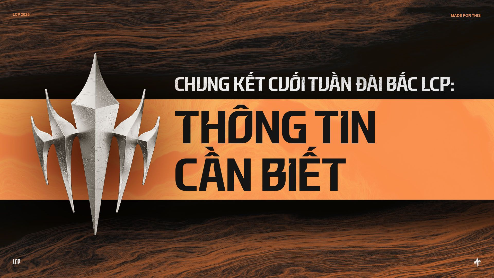 NHỮNG THÔNG TIN CẦN BIẾT VỀ CHUNG KẾT CUỐI TUẦN LCP 2026