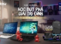 MSI Khởi Động Mùa Tựu Trường 2026 – Trang Bị AI PC, Bứt Phá Mọi Giới Hạn