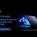 Mua laptop ASUS & ROG nhận ngay 3 tháng Google AI Pro và 5TB đám mây trị giá 1,4 triệu đồng